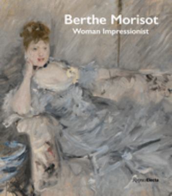 Berthe Morisot: Woman Impressionist
